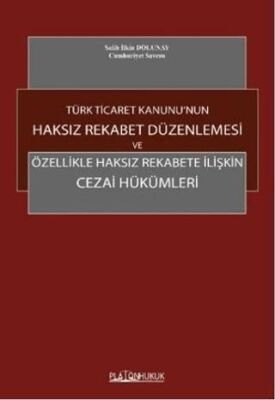 Türk Ticaret Kanunu`nun Haksız Rekabet Düzenlenmesi ve Özellikle Haksız Rekabete İlişkin Cezai Hüküm - 1