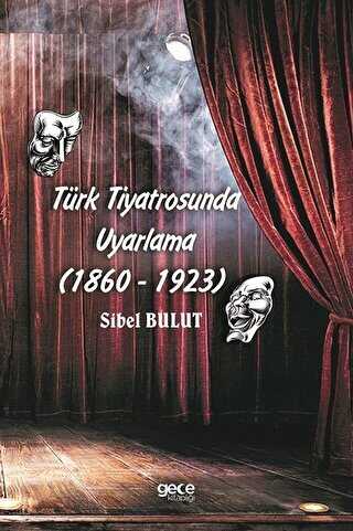 Türk Tiyatrosunda Uyarlama 1860-1923 - Gece Kitaplığı