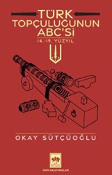 Türk Topçuluğunun ABC`si - Ötüken Neşriyat