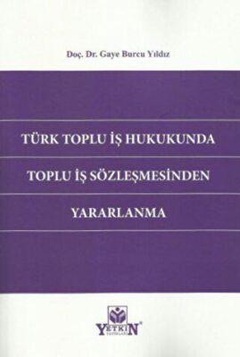 Türk Toplu İş Hukukunda Toplu İş Sözleşmesinden Yararlanma - 1