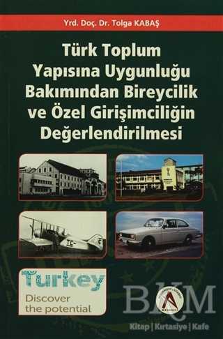 Türk Toplum Yapısına Uygunluğu Bakımından Bireycilik ve Özel Girişimciliğin Değerlendirilmesi - Akademisyen Kitabevi