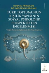 Türk Toplumunun Kişilik Yapısının Sosyal Psikolojik Perspektiften İncelenmesi - Şey Kitap