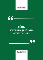 Türk Vatandaşlığının Kaybettirilmesi - Platon Hukuk