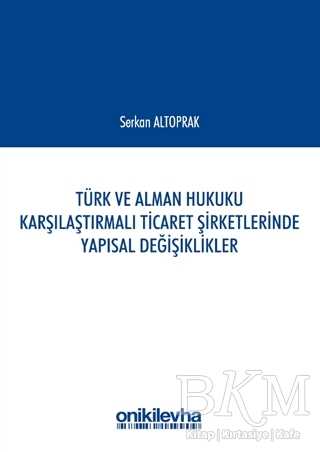 Türk ve Alman Hukuku Karşılaştırmalı Ticaret Şirketlerinde Yapısal Değişiklikler - On İki Levha Yayınları