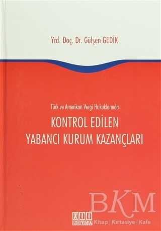 Türk ve Amerikan Vergi Hukukunda Kontrol Edilen Yabancı Kurum Kazançları - On İki Levha Yayınları