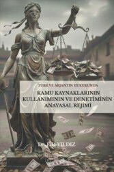 Türk ve Arjantin Hukukunda Kamu Kaynaklarının Kullanımı ve Denetiminin Anayasal Rejimi - Lykeion Yayınları