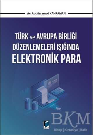 Türk ve Avrupa Birliği Düzenlemeleri Işığında Elektronik Para - Adalet Yayınevi
