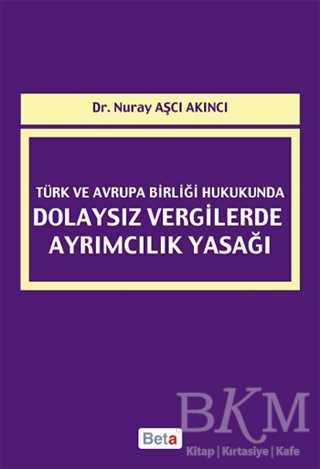 Türk ve Avrupa Birliği Hukukunda Dolaysız Vergilerde Ayrımcılık Yasağı - Beta Yayınevi