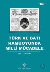 Türk ve Batı Kamuoyunda Milli Mücadele - Türk Tarih Kurumu Yayınları