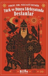 Türk ve Dünya Edebiyatında Destanlar - Bilge Kültür Sanat