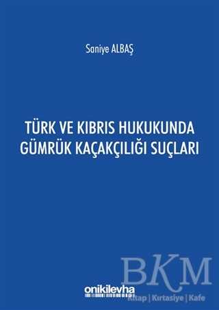 Türk ve Kıbrıs Hukukunda Gümrük Kaçakçılığı Suçları - On İki Levha Yayınları
