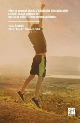 Türk Ve Yabancı Uyruklu Üniversite Öğrencilerinin Serbest Zaman Doyumu Ve Mutluluk Düzeylerinin Karş - 1