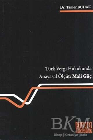 Türk Vergi Hukukunda Anayasal Ölçüt: Mali Güç
