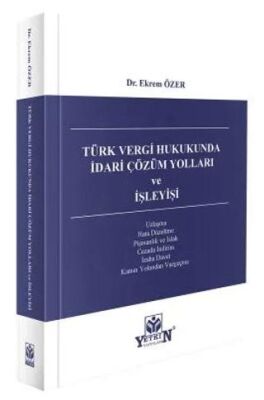 Türk Vergi Hukukunda İdari Çözüm Yolları ve İşleyişi - 1