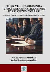 Türk Vergi Yargısında Vergi Anlaşmazlıklarının İdari Çözüm Yolları - Turkuazkey Akademik Yayınlar