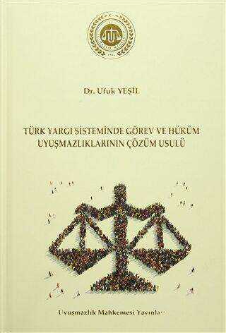 Türk Yargı Sisteminde Görev ve Hüküm Uyuşmazlıklarının Çözüm Usulü
