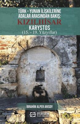 Türk - Yunan İlişkilerine Adalar Arasından Bakış: Kızılhisar Karystos 15. - 19. Yüzyıllar