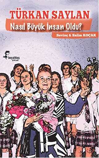 Türkan Saylan Nasıl Büyük İnsan Oldu? - Boyalıkuş Çocuk