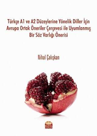 Türkçe A1 ve A2 Düzeylerine Yönelik Diller İçin Avrupa Ortak Öneriler Çerçevesi ile Uyumlanmış Bir Söz Varlığı Önerisi Nobel Bilimsel Eserler
