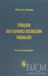 Türkçede Batı Kaynaklı Kelimelerin Yoğunluğu - Türk Dil Kurumu Yayınları