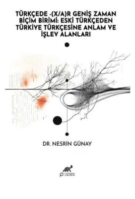 Türkçede - X-A Geniş Zaman Biçim Birimi: Eski Türkçeden Türkiye Türkçesine Anlam ve İşlev Alanları - 1