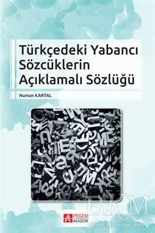 Türkçedeki Yabancı Sözcüklerin Açıklamalı Sözlüğü - Pegem Akademi Yayıncılık