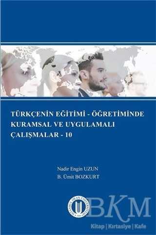 Türkçenin Eğitimi - Öğretiminde Kurumsal ve Uygulamalı Çalışmalar - 10 - Okan Üniversitesi Kitapları