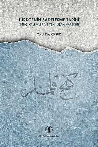 Türkçenin Sadeleşme Tarihi Genç Kalemler ve Yeni Lisan Hareketi - Türk Dil Kurumu Yayınları