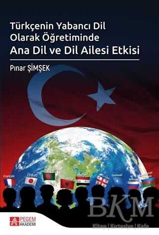 Türkçenin Yabancı Dil Olarak Öğretiminde Ana Dil ve Dil Ailesi Etkisi - Pegem Akademi Yayıncılık