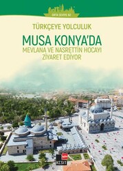 Türkçeye Yolculuk- Musa Konya`da: Mevlana ve Nasrettin Hoca`yı Ziyaret Ediyor Orta Seviye B2 - Kesit Yayınları