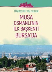 Türkçeye Yolculuk - Musa Osmanlı`nın İlk Başkenti Bursa`da Orta Seviye B1 - Kesit Yayınları