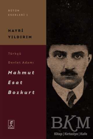 Türkçü Devlet Adamı Mahmut Esat Bozkurt - Hitabevi Yayınları
