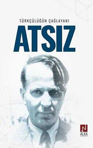 Türkçülüğün Çağlayanı Atsız - Alka Yayınevi