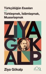 Türkçülüğün Esasları - Türkleşmek, İslamlaşmak, Muasırlaşmak - Fosil Yayınları