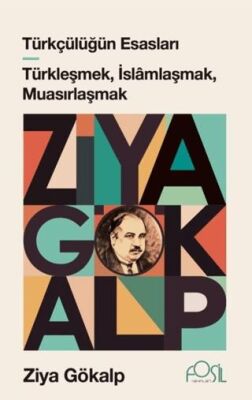Türkçülüğün Esasları - Türkleşmek, İslamlaşmak, Muasırlaşmak - 1