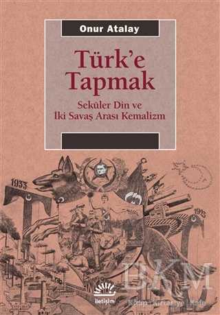 Türk`e Tapmak - İletişim Yayınevi
