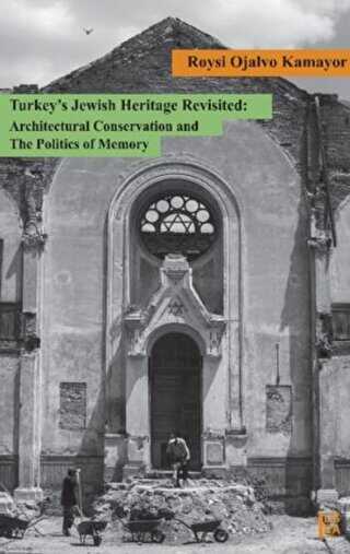 Turkey’s Jewish Heritage Revisited: Architectural Conservation and The Politics of Memory