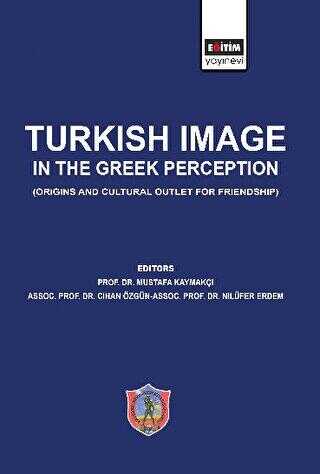 Turkish Image in the Greek Perception Origins and Cultural Outlet for Friendship