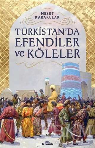Türkistan’da Efendiler ve Köleler - Kronik Kitap