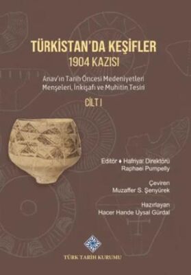 Türkistan`da Keşifler 1904 Kazısı Anav`ın Tarih Öncesi Medeniyetleri Menşeleri, İnkişafı ve Muhitin - 1