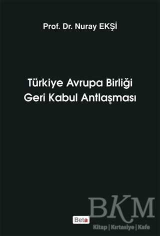 Türkiye Avrupa Birliği Geri Kabul Antlaşması - Beta Yayınevi