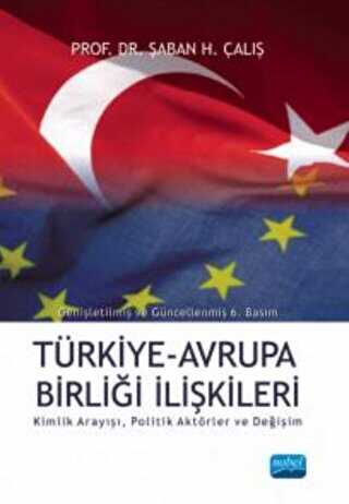 Türkiye Avrupa Birliği İlişkileri - Kimlik Arayışı Politik Aktörler ve Değişim