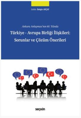 Türkiye - Avrupa Birliği İlişkileri: Sorunlar ve Çözüm Önerileri - 1