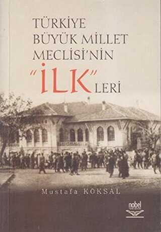 Türkiye Büyük Millet Meclisi’nin ’İlk’leri - Nobel Akademik Yayıncılık