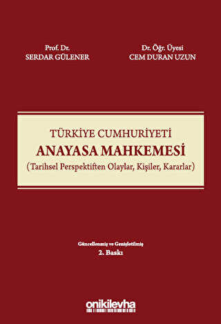 Türkiye Cumhuriyeti Anayasa Mahkemesi Tarihsel Perspektiften Olaylar, Kişiler, Kararlar