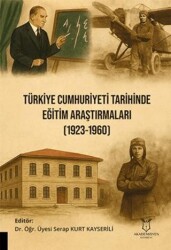 Türkiye Cumhuriyeti Tarihinde Eğitim Araştırmaları 1923-1960 - Akademisyen Kitabevi
