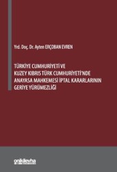 Türkiye Cumhuriyeti ve Kuzey Kıbrıs Türk Cumhuriyeti`nde Anayasa Mahkemesi İptal Kararlarının Geriye - On İki Levha Yayınları