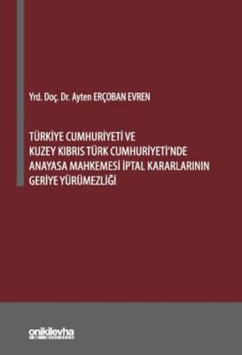 Türkiye Cumhuriyeti ve Kuzey Kıbrıs Türk Cumhuriyeti`nde Anayasa Mahkemesi İptal Kararlarının Geriye - 1