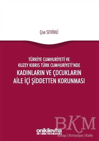 Türkiye Cumhuriyeti ve Kuzey Kıbrıs Türk Cumhuriyeti`nde Kadınların ve Çocukların Aile İçi Şiddetten Korunması - On İki Levha Yayınları