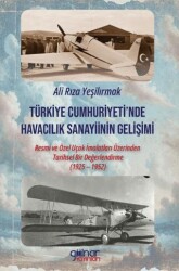 Türkiye Cumhuriyeti’nde Havacılık Sanayiinin Gelişimi - Gülnar Yayınları